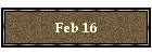 Feb 16