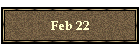 Feb 22